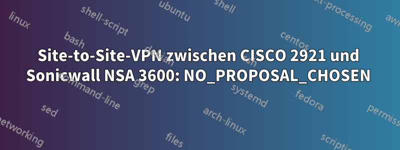 Site-to-Site-VPN zwischen CISCO 2921 und Sonicwall NSA 3600: NO_PROPOSAL_CHOSEN