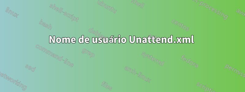 Nome de usuário Unattend.xml