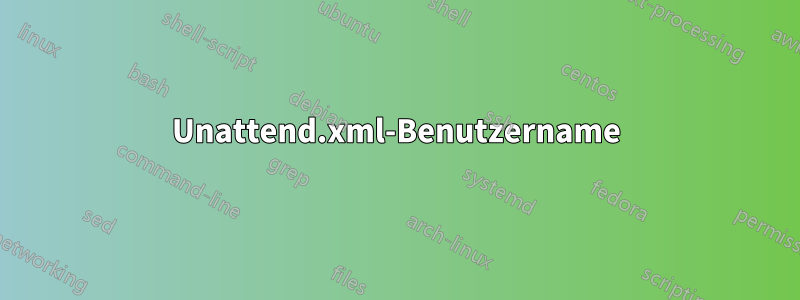 Unattend.xml-Benutzername