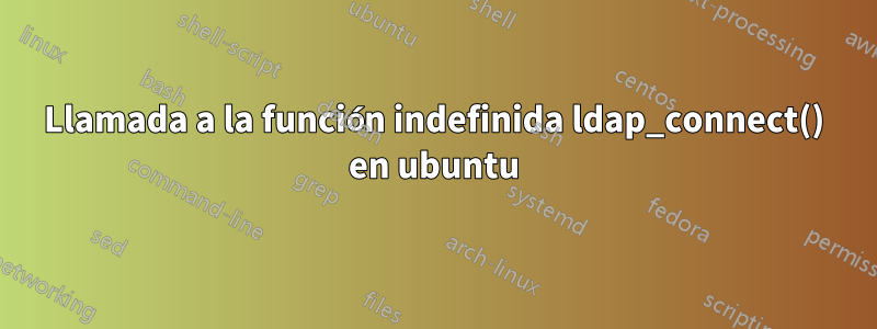 Llamada a la función indefinida ldap_connect() en ubuntu