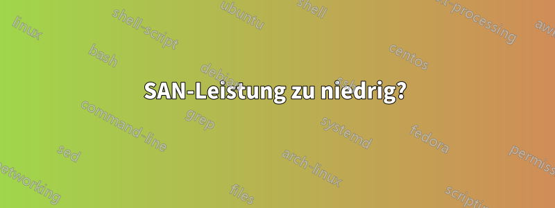 SAN-Leistung zu niedrig?