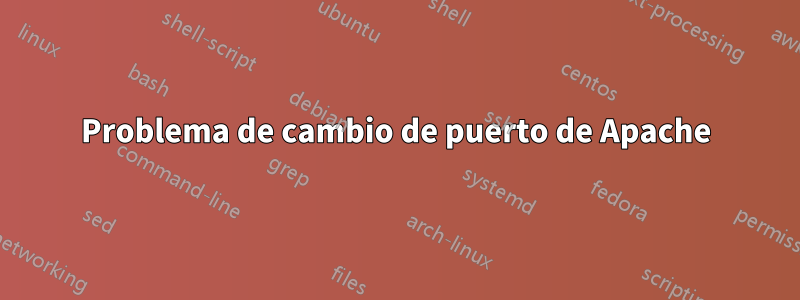 Problema de cambio de puerto de Apache