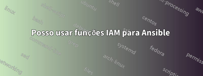 Posso usar funções IAM para Ansible