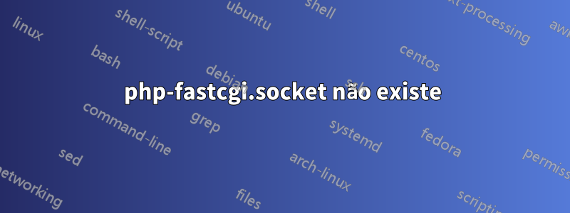 php-fastcgi.socket não existe