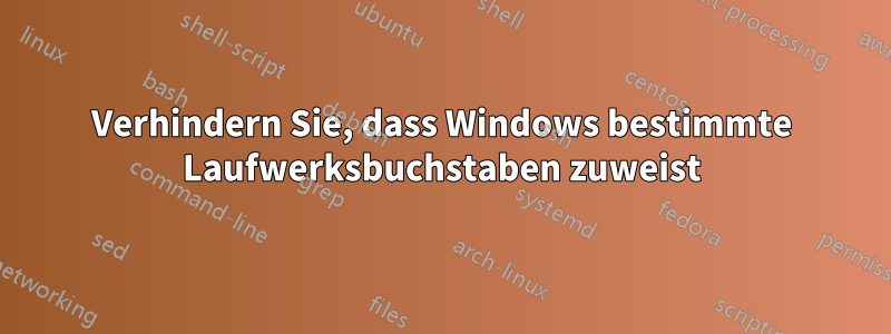 Verhindern Sie, dass Windows bestimmte Laufwerksbuchstaben zuweist