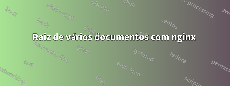 Raiz de vários documentos com nginx