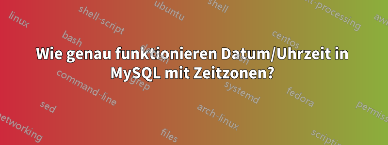 Wie genau funktionieren Datum/Uhrzeit in MySQL mit Zeitzonen?