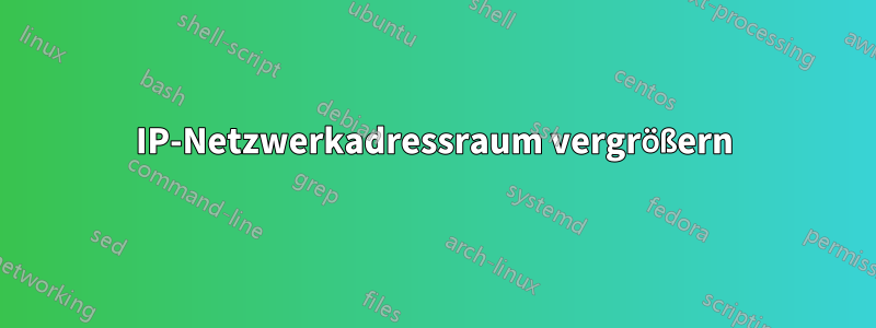 IP-Netzwerkadressraum vergrößern