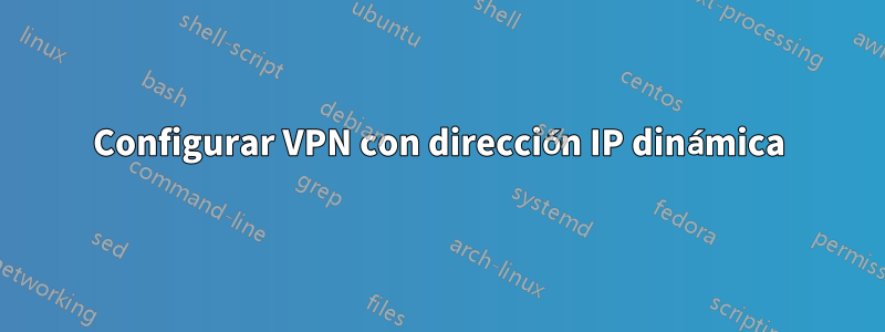 Configurar VPN con dirección IP dinámica