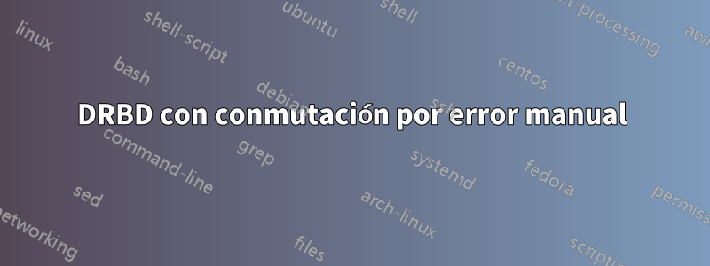 DRBD con conmutación por error manual