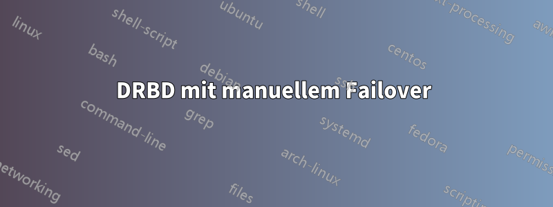 DRBD mit manuellem Failover