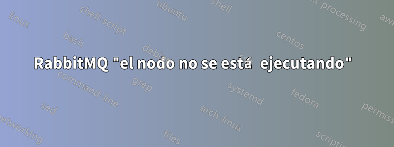 RabbitMQ "el nodo no se está ejecutando"