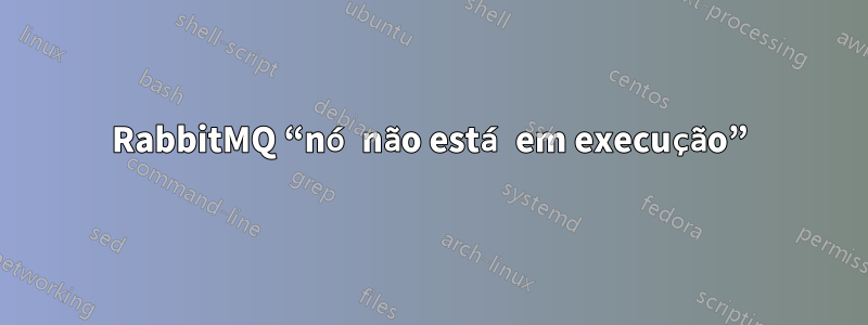 RabbitMQ “nó não está em execução”