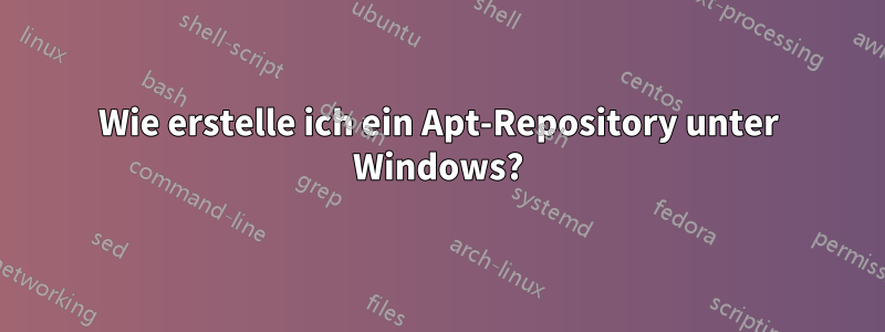 Wie erstelle ich ein Apt-Repository unter Windows?