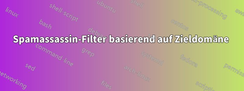 Spamassassin-Filter basierend auf Zieldomäne