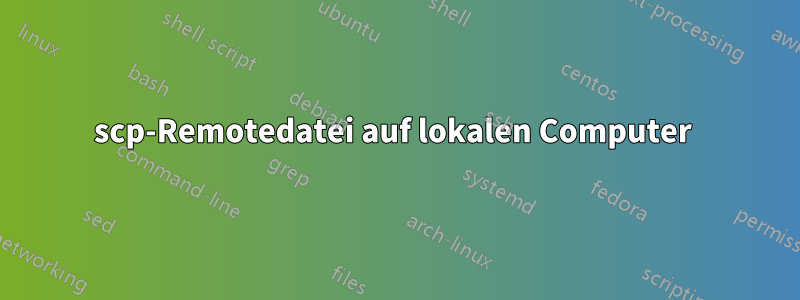 scp-Remotedatei auf lokalen Computer 