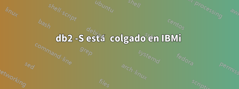 db2 -S está colgado en IBMi