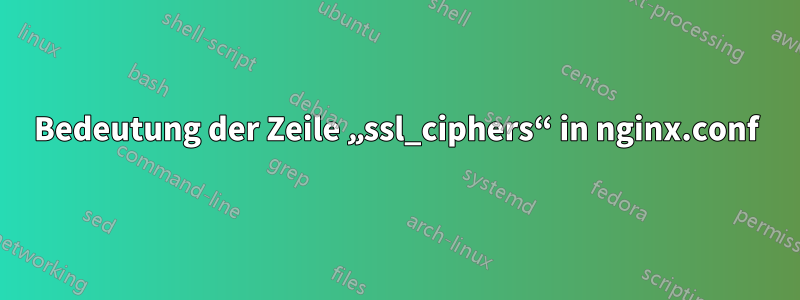 Bedeutung der Zeile „ssl_ciphers“ in nginx.conf