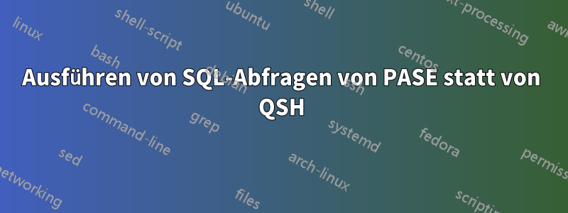 Ausführen von SQL-Abfragen von PASE statt von QSH