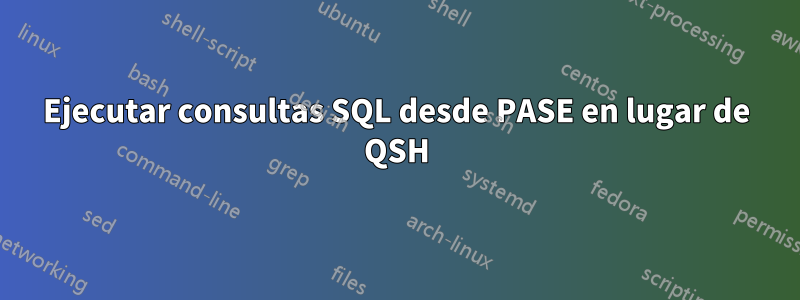 Ejecutar consultas SQL desde PASE en lugar de QSH