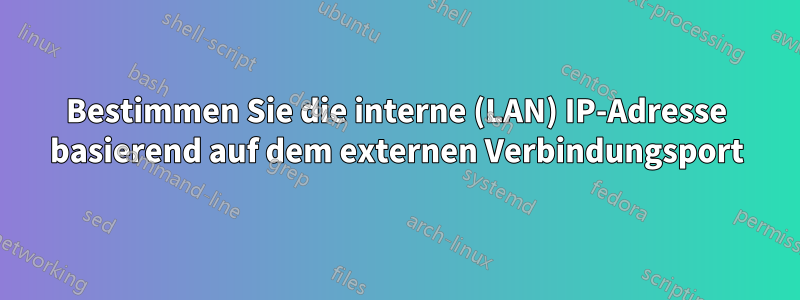 Bestimmen Sie die interne (LAN) IP-Adresse basierend auf dem externen Verbindungsport