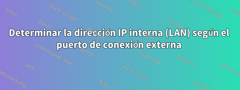 Determinar la dirección IP interna (LAN) según el puerto de conexión externa