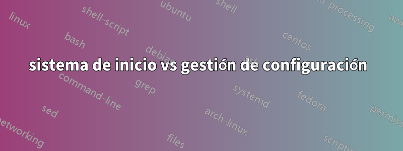 sistema de inicio vs gestión de configuración 