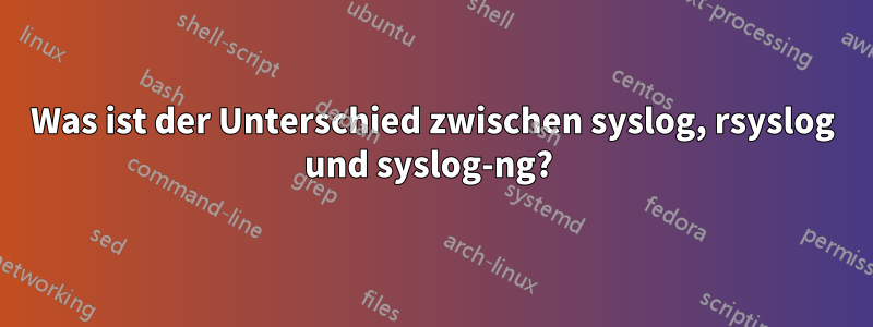 Was ist der Unterschied zwischen syslog, rsyslog und syslog-ng? 