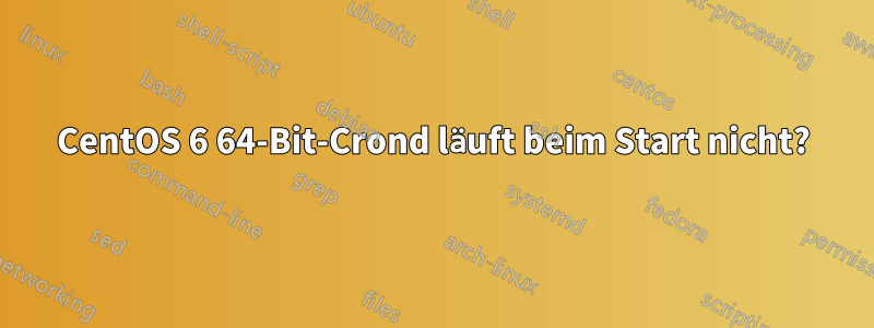 CentOS 6 64-Bit-Crond läuft beim Start nicht?