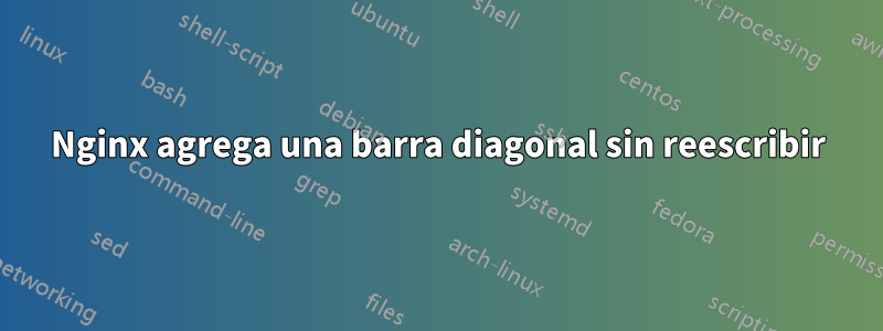 Nginx agrega una barra diagonal sin reescribir