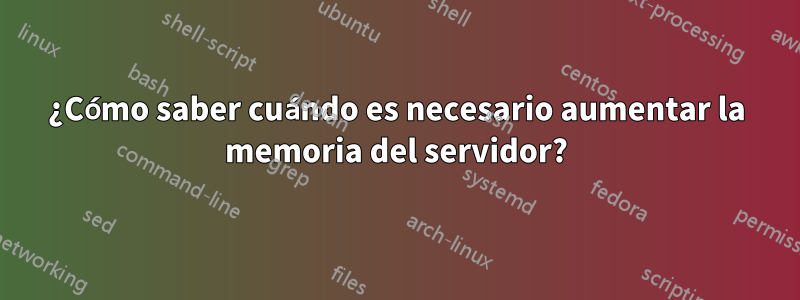 ¿Cómo saber cuándo es necesario aumentar la memoria del servidor?