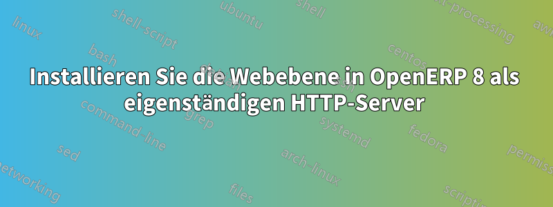 Installieren Sie die Webebene in OpenERP 8 als eigenständigen HTTP-Server