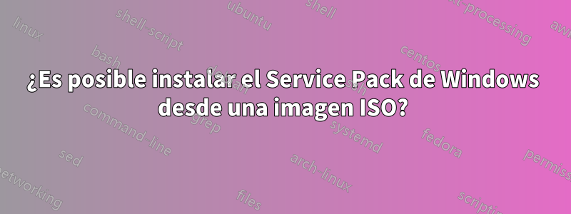 ¿Es posible instalar el Service Pack de Windows desde una imagen ISO?