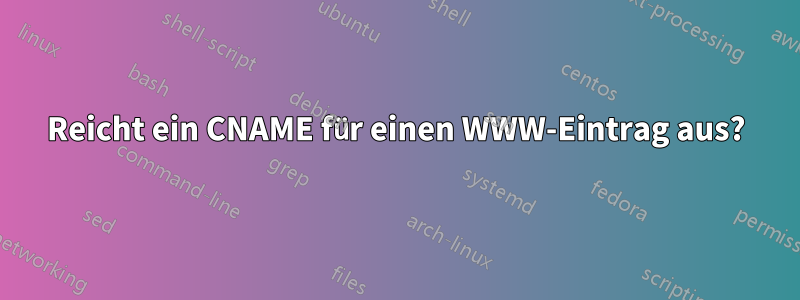 Reicht ein CNAME für einen WWW-Eintrag aus?