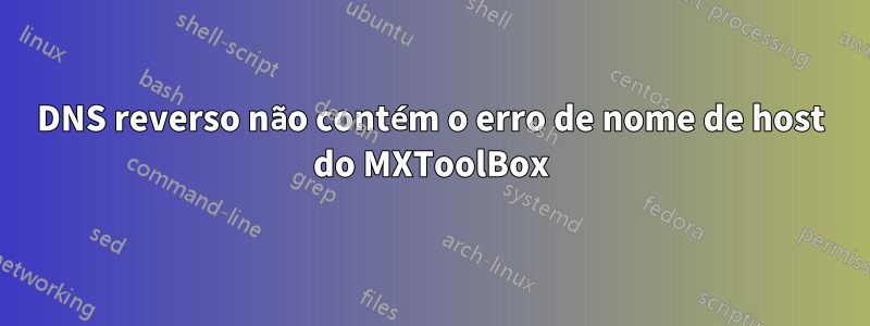 DNS reverso não contém o erro de nome de host do MXToolBox