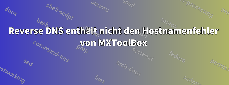 Reverse DNS enthält nicht den Hostnamenfehler von MXToolBox