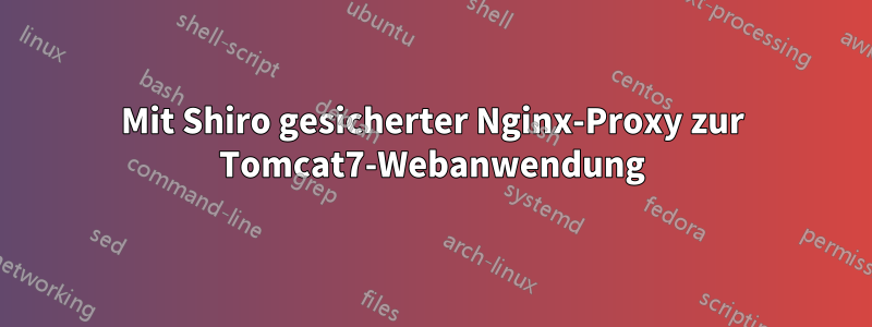 Mit Shiro gesicherter Nginx-Proxy zur Tomcat7-Webanwendung