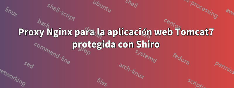 Proxy Nginx para la aplicación web Tomcat7 protegida con Shiro