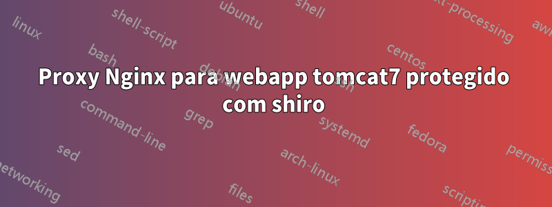 Proxy Nginx para webapp tomcat7 protegido com shiro