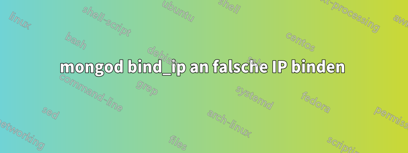 mongod bind_ip an falsche IP binden