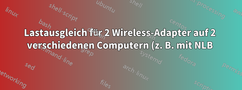 Lastausgleich für 2 Wireless-Adapter auf 2 verschiedenen Computern (z. B. mit NLB)