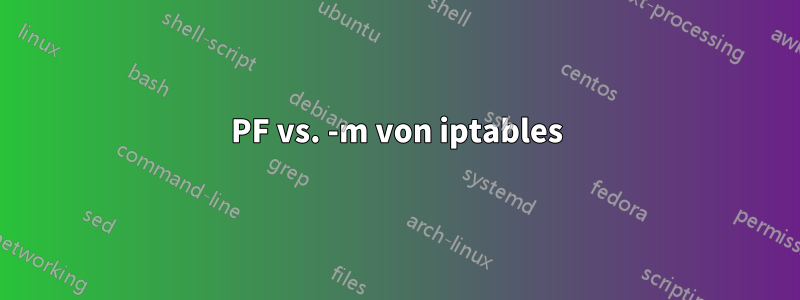 PF vs. -m von iptables