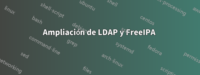 Ampliación de LDAP y FreeIPA