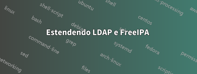 Estendendo LDAP e FreeIPA