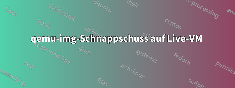 qemu-img-Schnappschuss auf Live-VM