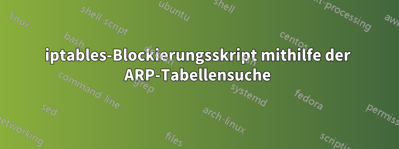 iptables-Blockierungsskript mithilfe der ARP-Tabellensuche