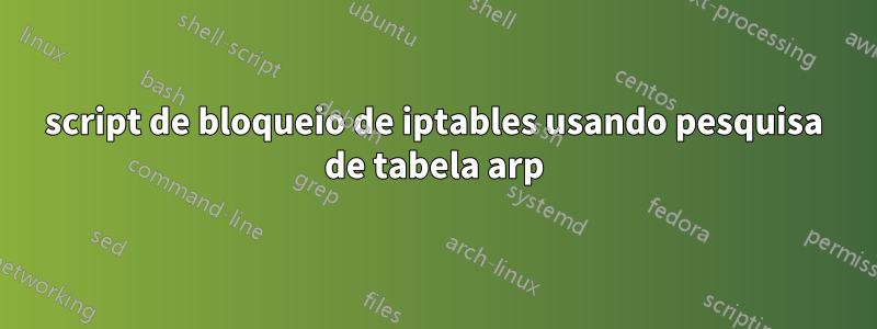 script de bloqueio de iptables usando pesquisa de tabela arp