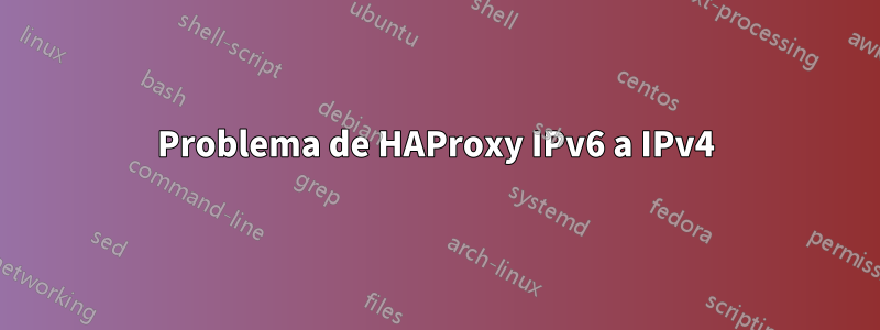 Problema de HAProxy IPv6 a IPv4