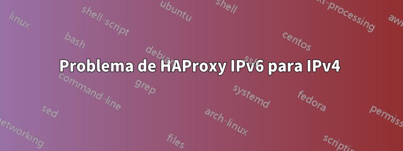 Problema de HAProxy IPv6 para IPv4