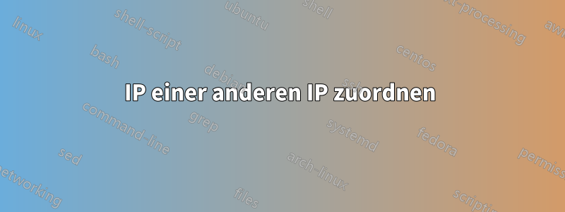 IP einer anderen IP zuordnen